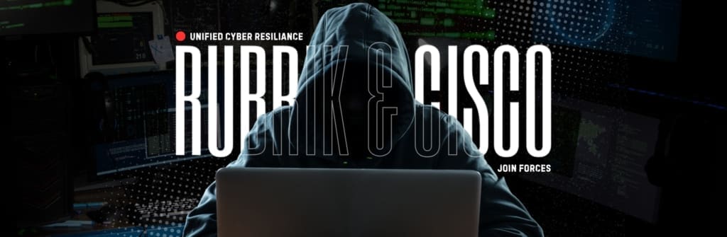 Unified Cyber Resilience: Rubrik and Cisco Join Forces